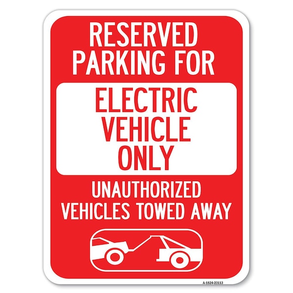 Reserved Parking for Electric Vehicle Unauthorized Vehicles Towed Away Alum, 18" x 24", A-1824-23113